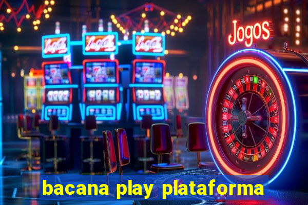 bacana play plataforma